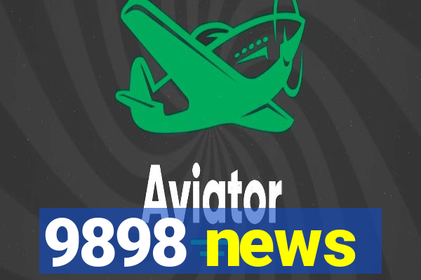 9898 news